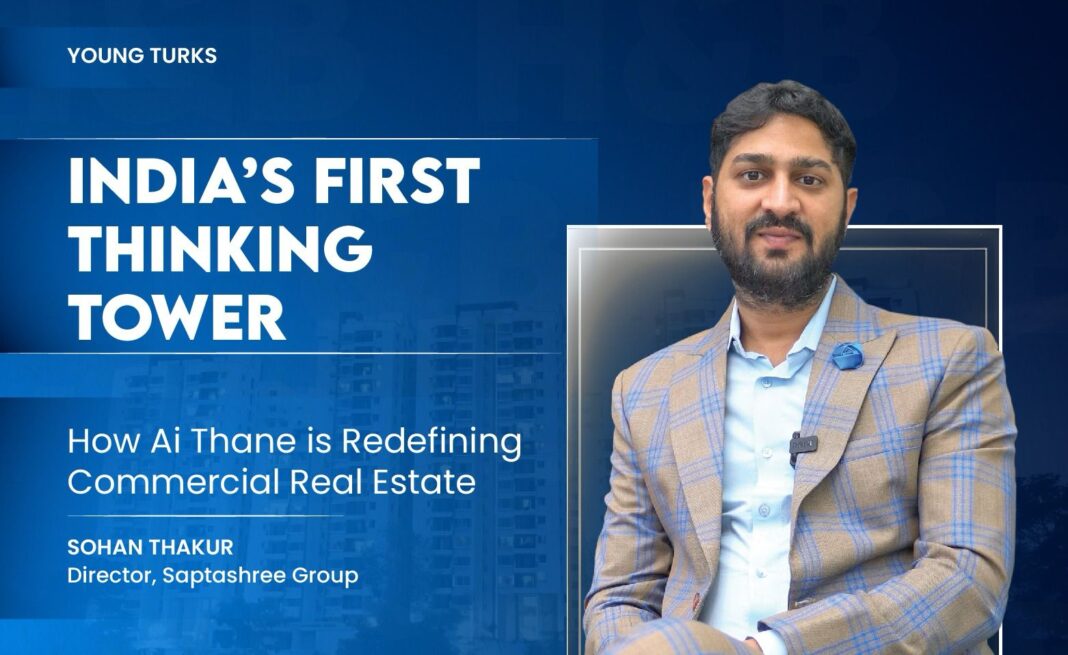 SOHAN THAKUR, Director of Saptashree Group, is not just building India’s first AI-powered IT Park — he’s building a new category.