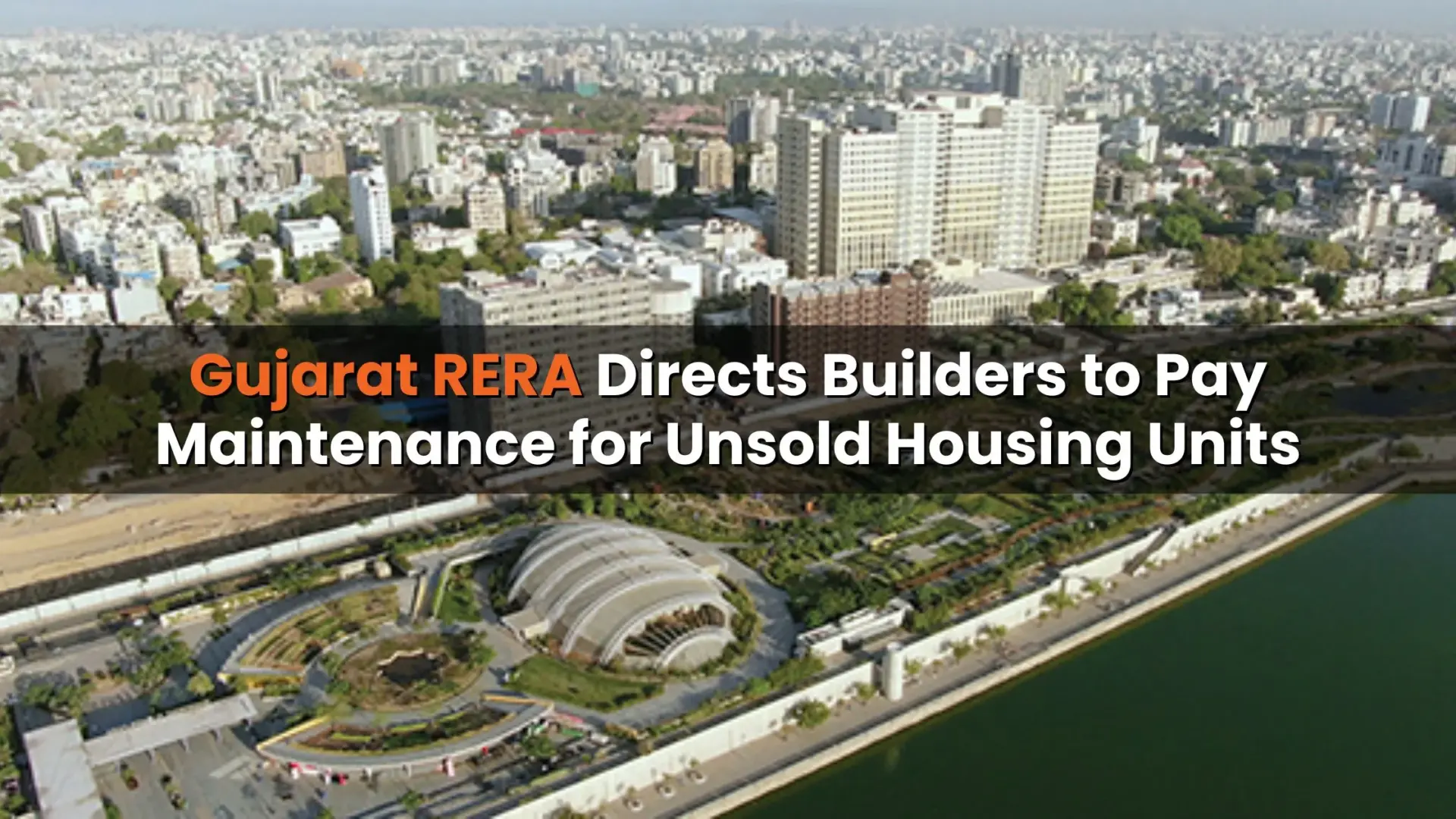 Gujarat RERA mandates developers pay maintenance for unsold flats