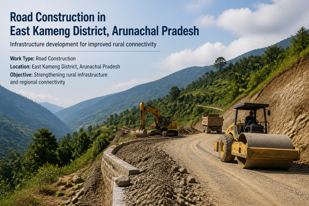 Road construction site in Arunachal Pradesh's East Kameng District showing rural road development.