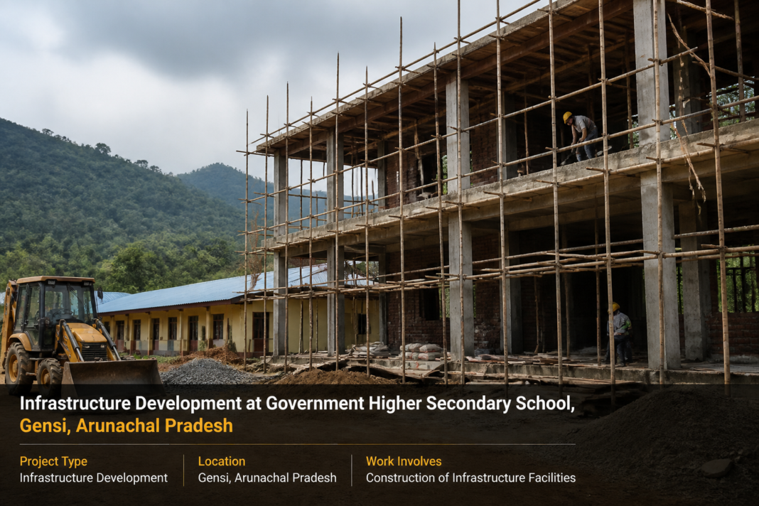 Construction activity for infrastructure development at Government Higher Secondary School, Gensi, Arunachal Pradesh