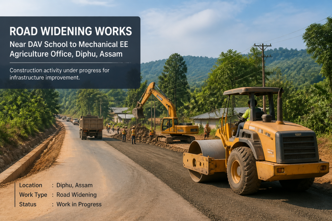 Road improvement and widening civil works near DAV School to Mechanical EE agriculture office in Diphu, Assam
